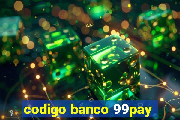 codigo banco 99pay